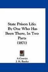 State Prison Life: By One Who Has Been There, in Two Parts (1871)