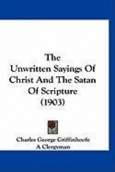 The Unwritten Sayings of Christ and the Satan of Scripture (1903)