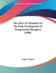 The Effect of Alkaloids on the Early Development of Toxopneustes Variegatus (1908)