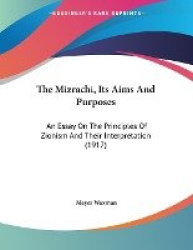 The Mizrachi, Its Aims and Purposes: An Essay on the Principles of Zionism and Their Interpretation (1917)