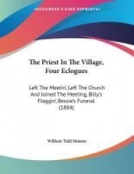 The Priest in the Village, Four Eclogues: Left the Meetin', Left the Church and Joined the Meeting, Billy's Floggin', Bessie's F