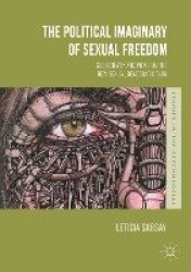 The Political Imaginary of Sexual Freedom - Subjectivity and Power in the New Sexual Democratic Turn