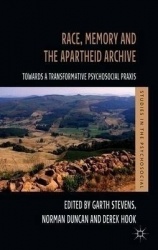 Race, Memory and the Apartheid Archive - Towards a Transformative Psychosocial Praxis