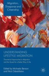 Understanding Lifestyle Migration - Theoretical Approaches to Migration and the Quest for a Better Way of Life
