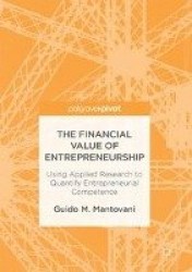 The Financial Value of Entrepreneurship : Using Applied Research to Quantify Entrepreneurial Competence