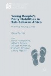 Young People’s Daily Mobilities in Sub-Saharan Africa : Moving Young Lives
