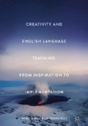 Creativity and English Language Teaching - From Inspiration to Implementation