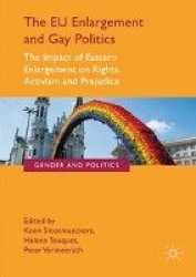 The EU Enlargement and Gay Politics - The Impact of Eastern Enlargement on Rights, Activism and Prejudice