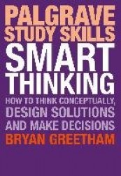 Smart Thinking - How to Think Conceptually, Design Solutions and Make Decisions