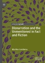 Disnarration and the Unmentioned in Fact and Fiction