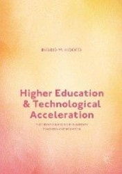 Higher Education and Technological Acceleration : The Disintegration of University Teaching and Research