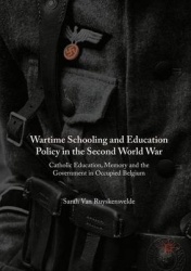 Wartime Schooling and Education Policy in the Second World War : Catholic Education, Memory and the Government in Occupied