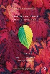 Utopias and Dystopias in the Fiction of H. G. Wells and William Morris : Landscape and Space