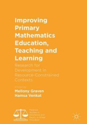 Improving Primary Mathematics Education, Teaching and Learning - Research for Development in Resource-Constrained Contexts