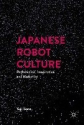 Japanese Robot Culture - Performance, Imagination, and Modernity