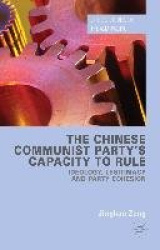 The Chinese Communist Party's Capacity to Rule - Ideology, Legitimacy and Party Cohesion