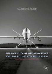 The Morality of Drone Warfare and the Politics of Regulation
