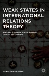 Weak States in International Relations Theory : The Cases of Armenia, St. Kitts and Nevis, Lebanon, and Cambodia