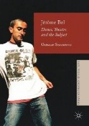 Jérôme Bel - Dance, Theatre, and the Subject