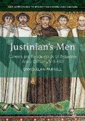 Justinian's Men - Careers and Relationships of Byzantine Army Officers, 518-610