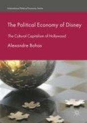 The Political Economy of Disney - The Cultural Capitalism of Hollywood