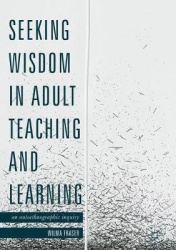 Seeking Wisdom in Adult Teaching and Learning - An Autoethnographic Inquiry