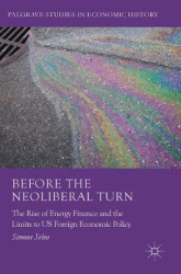Before the Neoliberal Turn - The Rise of Energy Finance and the Limits to US Foreign Economic Policy