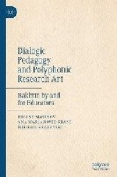 Dialogic Pedagogy and Polyphonic Research Art : Bakhtin by and for Educators