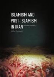 Islamism and Post-Islamism in Iran - An Intellectual History
