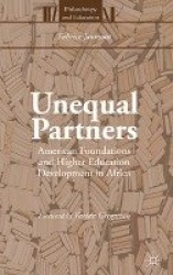 Unequal Partners : American Foundations and Higher Education Development in Africa