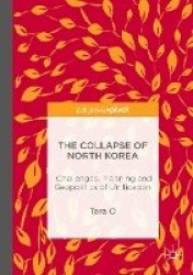 The Collapse of North Korea : Challenges, Planning and Geopolitics of Unification