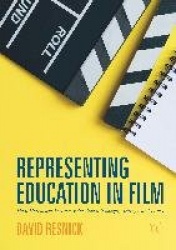 Representing Education in Film : How Hollywood Portrays Educational Thought, Settings, and Issues