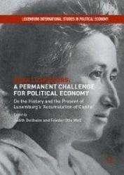 Rosa Luxemburg: A Permanent Challenge for Political Economy : On the History and the Present of Luxemburg's 'Accumulation