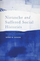 Nietzsche and Suffered Social Histories : Genealogy and Convalescence