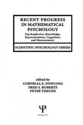 Recent Progress in Mathematical Psychology - Psychophysics, Knowledge Representation, Cognition, and Measurement
