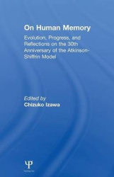 on Human Memory - Evolution, Progress, and Reflections on the 30th Anniversary of the Atkinson-shiffrin Model