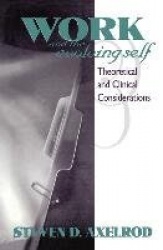 Work and the Evolving Self - Theoretical and Clinical Considerations