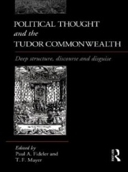 Political Thought and the Tudor Commonwealth - Deep Structure, Discourse and Disguise