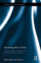 Governing HIV in China - Commercial Sex, Homosexuality and Rural-to-Urban Migration