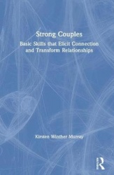 Strong Couples - Basic Skills that Elicit Connection and Transform Relationships