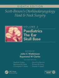 Scott-Brown's Otorhinolaryngology and Head and Neck Surgery - Volume 2: Paediatrics, The Ear, and Skull Base Surgery
