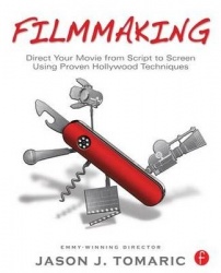 Filmmaking - Direct Your Movie from Script to Screen Using Proven Hollywood Techniques