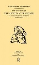 The Treatise on the Apostolic Tradition of St Hippolytus of Rome, Bishop and Martyr