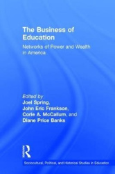 The Business of Education - Networks of Power and Wealth in America