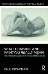 What Drawing and Painting Really Mean - The Phenomenology of Image and Gesture