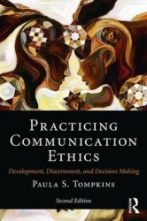 Practicing Communication Ethics - Development, Discernment, and Decision Making