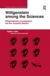 Wittgenstein among the Sciences - Wittgensteinian Investigations into the 'Scientific Method'