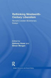 Rethinking Nineteenth-Century Liberalism - Richard Cobden Bicentenary Essays
