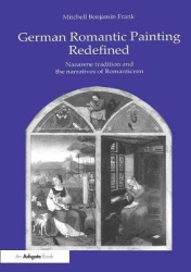 German Romantic Painting Redefined - Nazarene Tradition and the Narratives of Romanticism