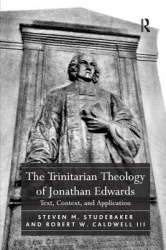The Trinitarian Theology of Jonathan Edwards - Text, Context, and Application